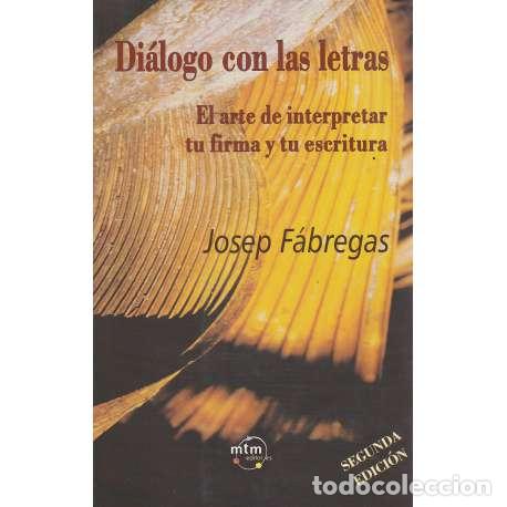 Libros: Di&aacute;logo contra las letras. El arte de interpretar tu firma y tu escritura - F&aacute;bregas, Josep