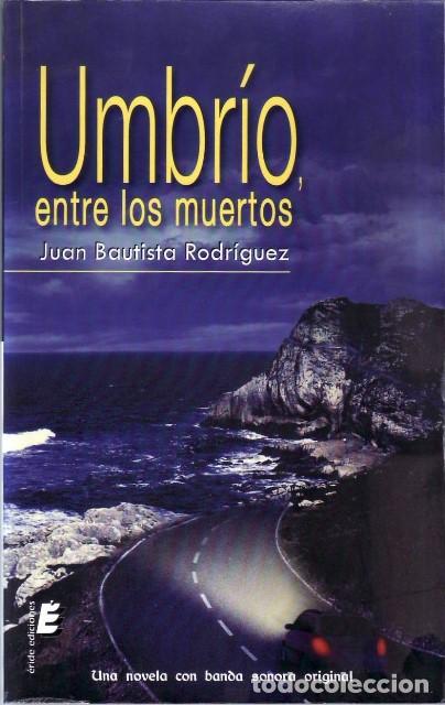 Libros: BAUTISTA RODR&Iacute;GUEZ, Juan.- - Umbr&iacute;o, entre los muertos. Novela. Banda sonora original de Eduardo de