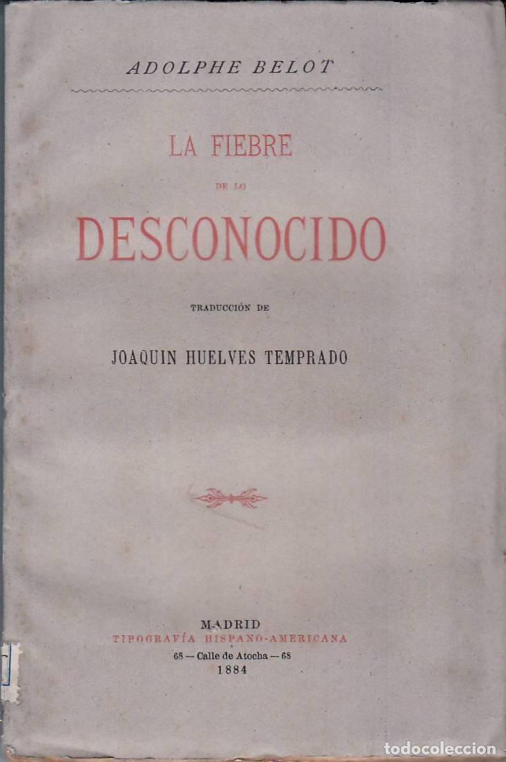 Libri di seconda mano: BELOT, Adolphe.- - La fiebre de lo desconocido. Novela. Versi&oacute;n espa&ntilde;ola de Joaqu&iacute;n Huelves Temprado
