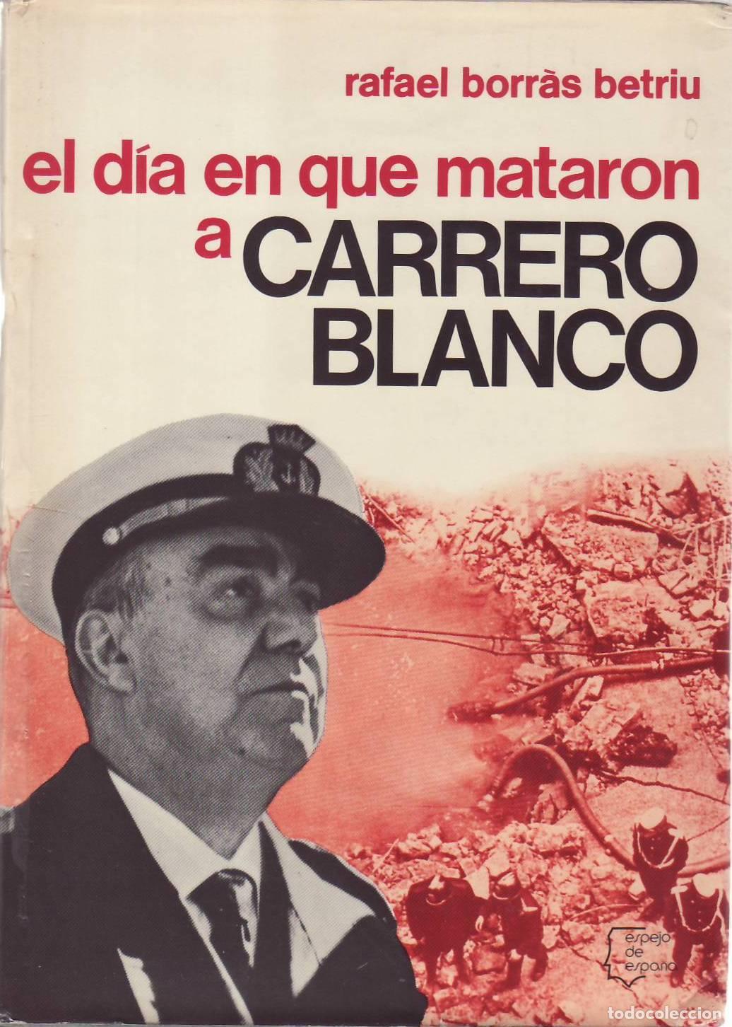 Libros: BORRAS BETRIU, Rafael.- - El d&iacute;a en que mataron a Carrero Blanco.