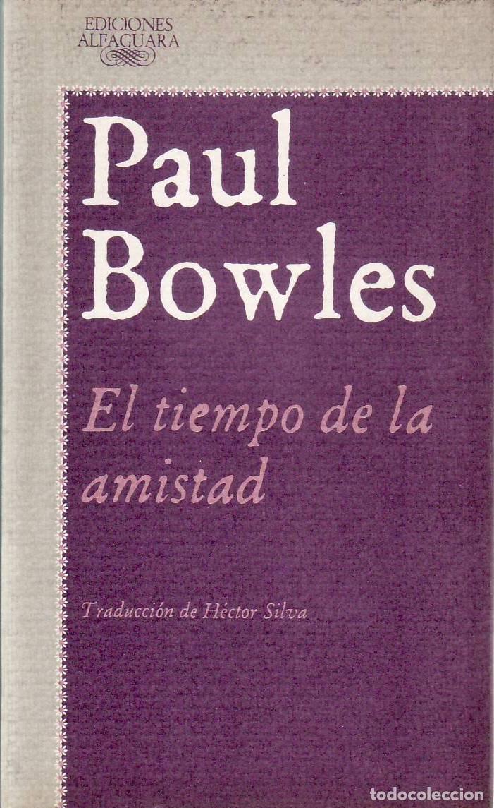 Libros: BOWLES, Paul.- - El tiempo de la amistad. Cuentos 1948-1976. Traducci&oacute;n de H&eacute;ctor Silva.