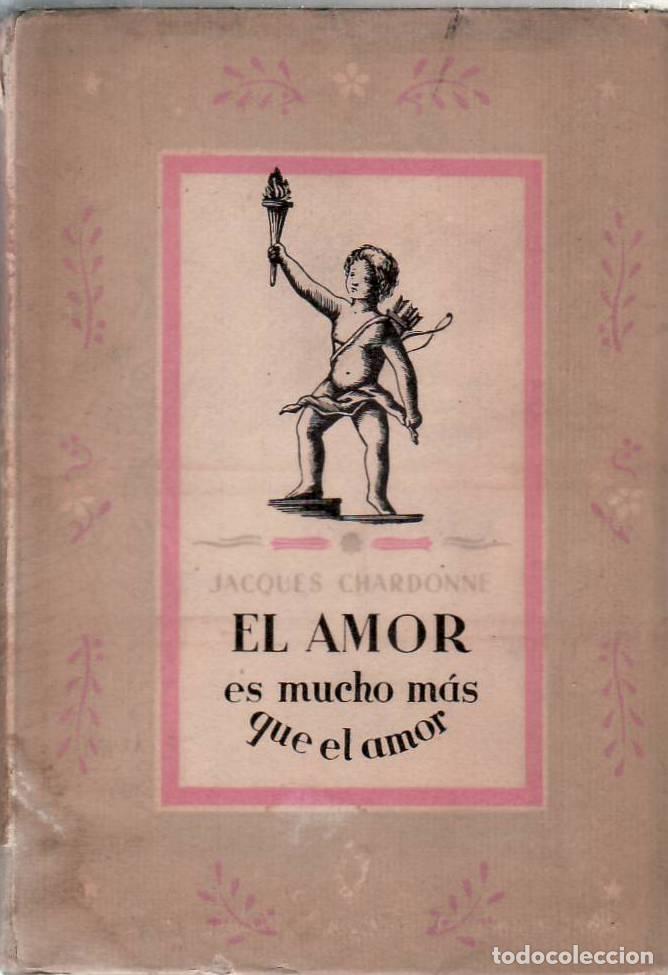 B&uuml;cher: CHARDONNE, Jacques.- - El amor es mucho m&aacute;s que el amor. Pensamientos de un novelista. Traducci&oacute;n de