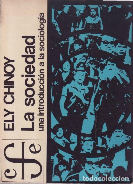 Libri di seconda mano: CHINOY, Ely.- - La sociedad. Una introducci&oacute;n a la sociolog&iacute;a.