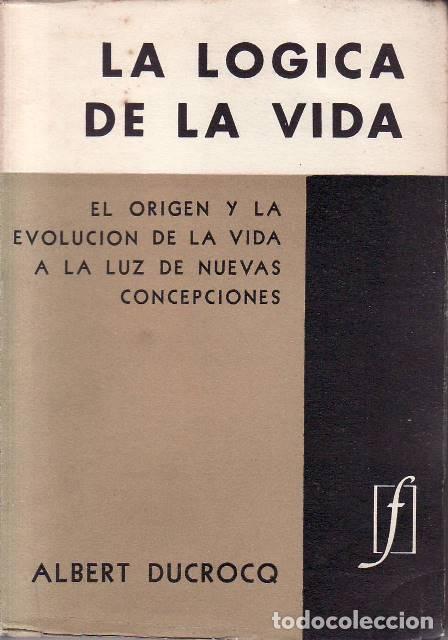 B&uuml;cher: DUCROCQ, Albert.- - La l&oacute;gica de la vida. El origen de la evoluci&oacute;n de la vida a la luz de las nueva