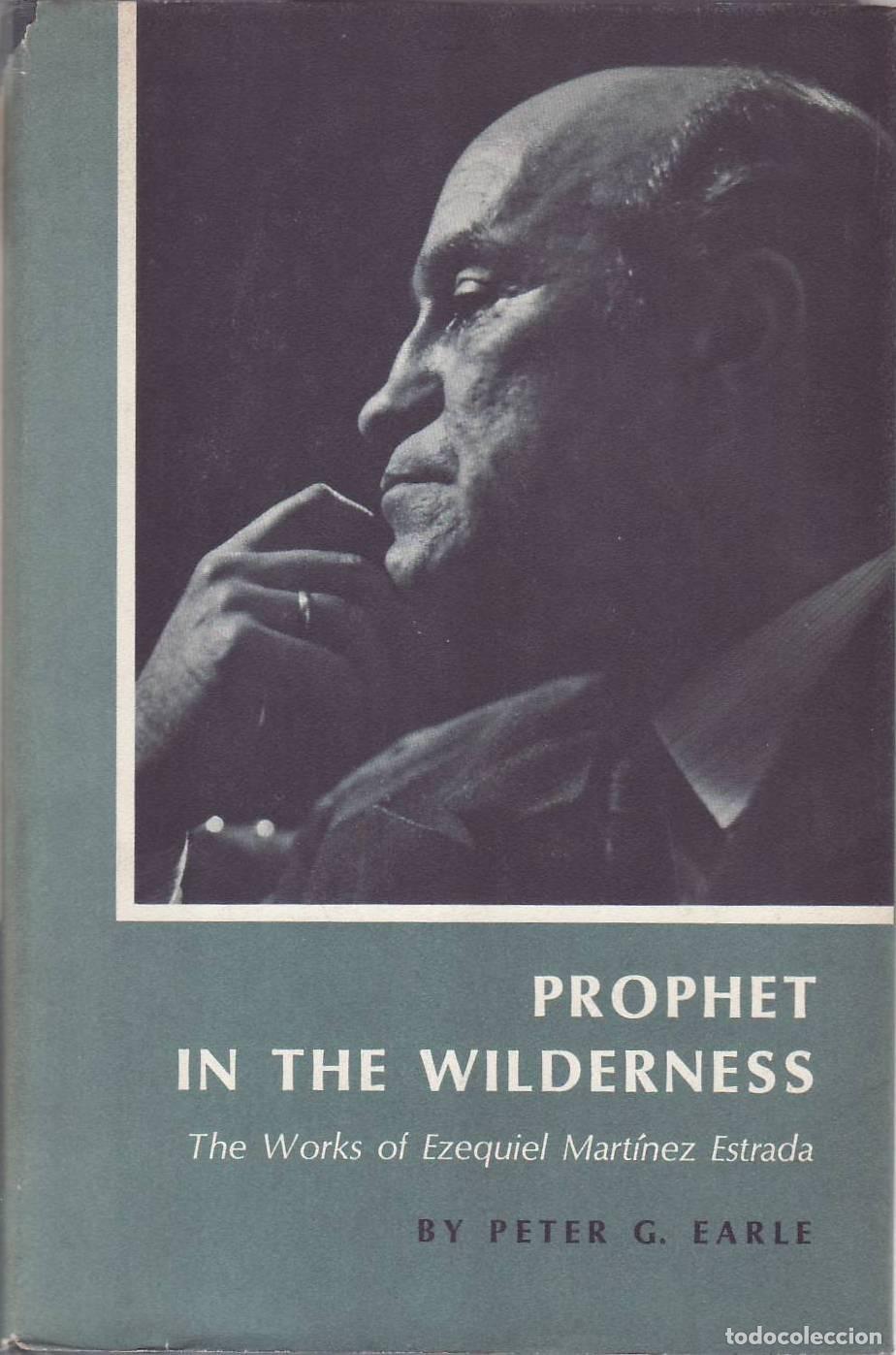 B&uuml;cher: EARLE, Peter G.- - Prophet in the wilderness. The works of Ezequiel Mart&iacute;nez Estrada.