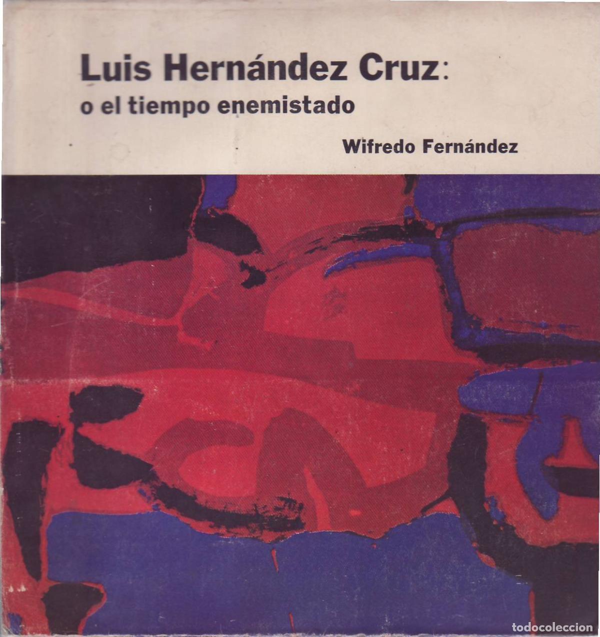 Libri di seconda mano: FERNANDEZ, Wifredo.- - Luis Hern&aacute;ndez Cruz: o el tiempo enemistado.