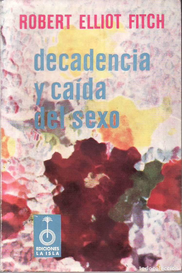 Libros: FITCH, Robert Eliot.- - Decadencia y caida del sexo. (Ensayo). Traducci&oacute;n de Alberto Luis Bixio.