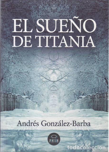 Libros: GONZ&Aacute;LEZ-BARBA, Andr&eacute;s.-. - El sue&ntilde;o de Titania. Novela.