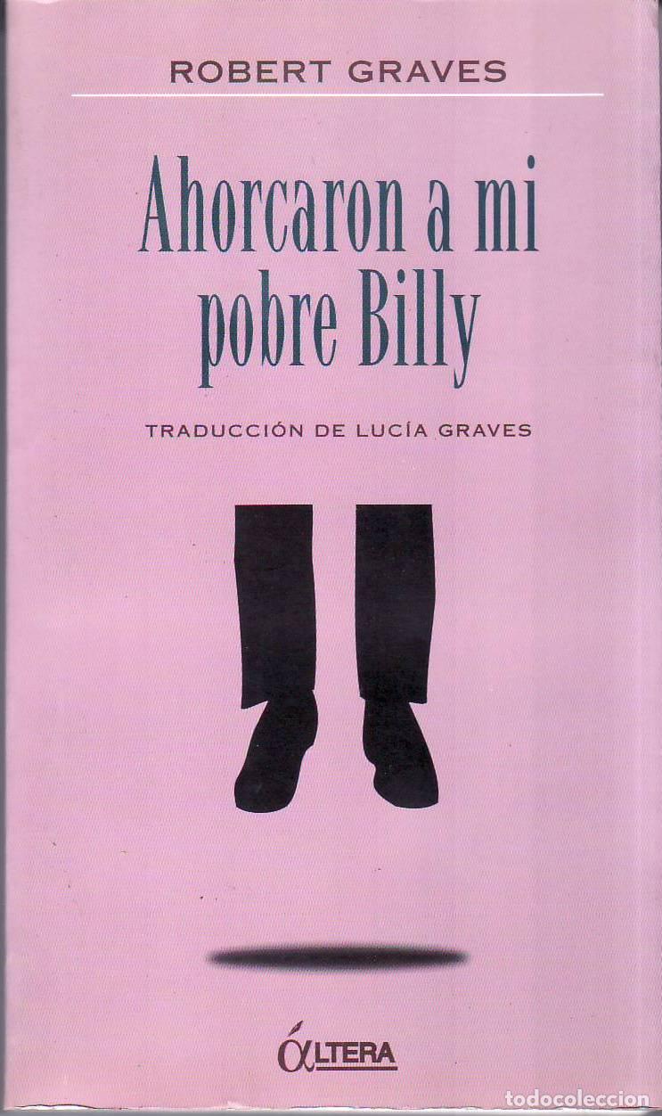Livres: GRAVES, Robert.- - Ahorcaron a mi pobre Billy. Novela. Traducci&oacute;n de Luc&iacute;a Graves.