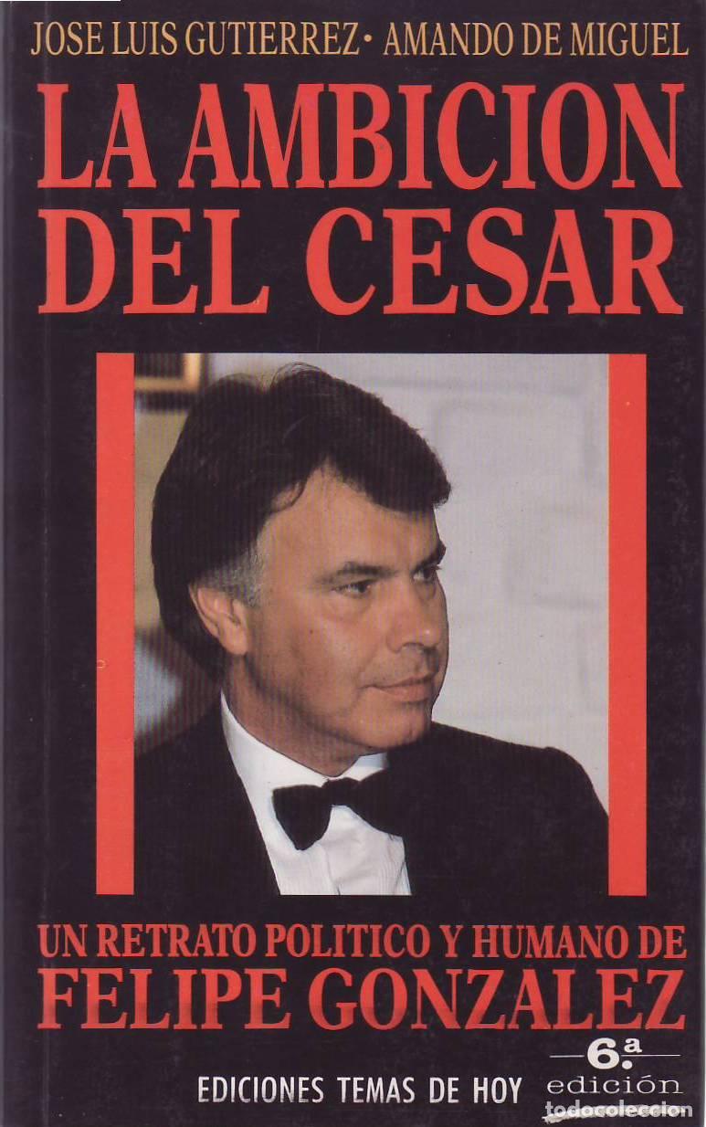 Libri di seconda mano: GUTI&Eacute;RREZ, Jos&eacute; Luis - Amando de Miguel.- - La ambici&oacute;n del C&eacute;sar. Un retrato pol&iacute;tico y humano de F