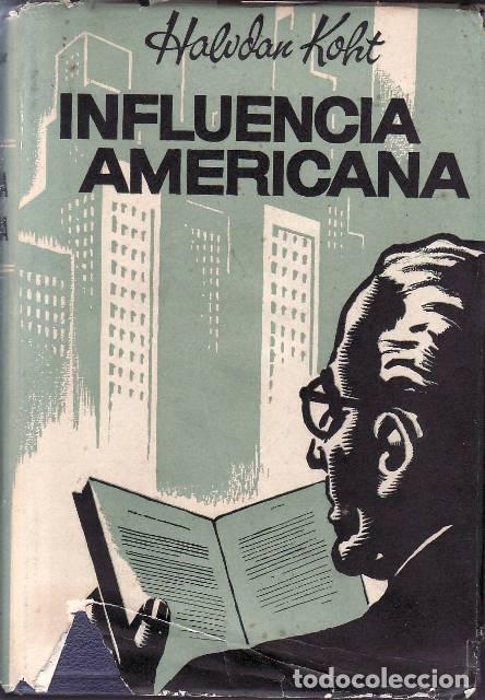 B&uuml;cher: HALVDAN, Koht.- - La influencia americana en Europa. Versi&oacute;n espa&ntilde;ola de Julio F. Y&aacute;&ntilde;ez.