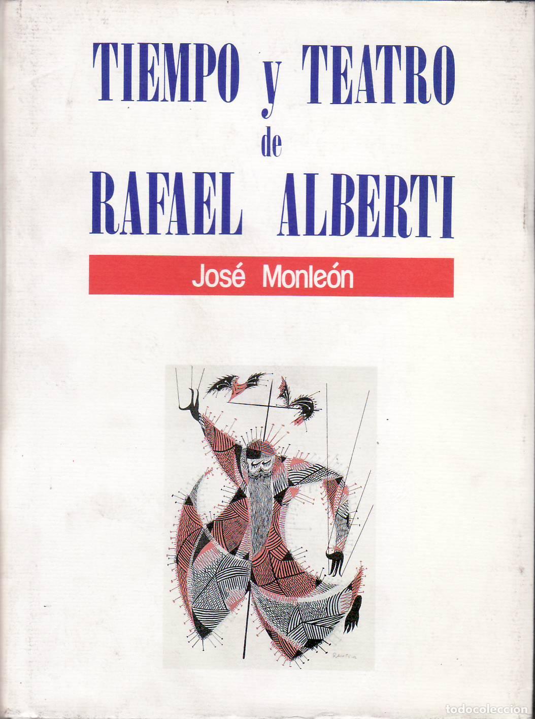 Libros: MONLEON, Jos&eacute;.- - Tiempo y teatro de Rafael Alberti.
