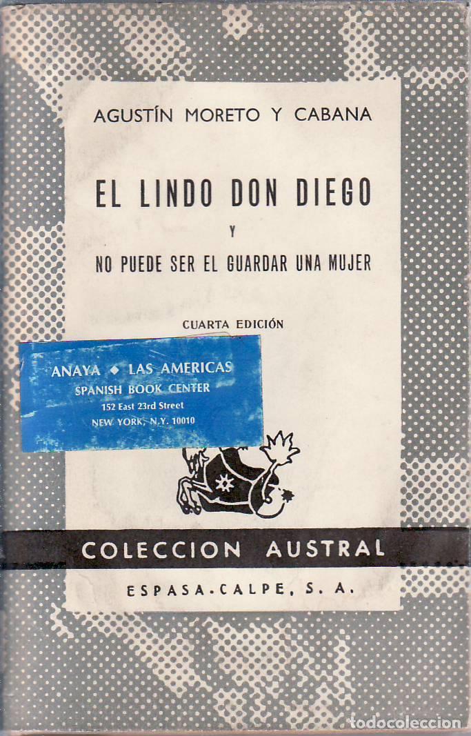 Libros: MORETO Y CABANA, Agust&iacute;n.- - El lindo Don diego. Seguido de No puede ser el guardar a una mujer. En