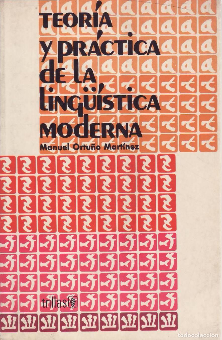 Libros: ORTU&Ntilde;O MARTINEZ, Manuel.- - Teor&iacute;a y pr&aacute;ctica de la ling&uuml;&iacute;stica moderna. - Foto 1