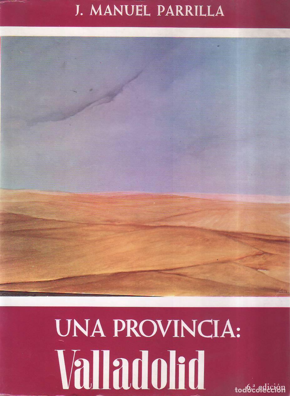 books: PARRILLA, J. Manuel.- - Una provincia: Valladolid.