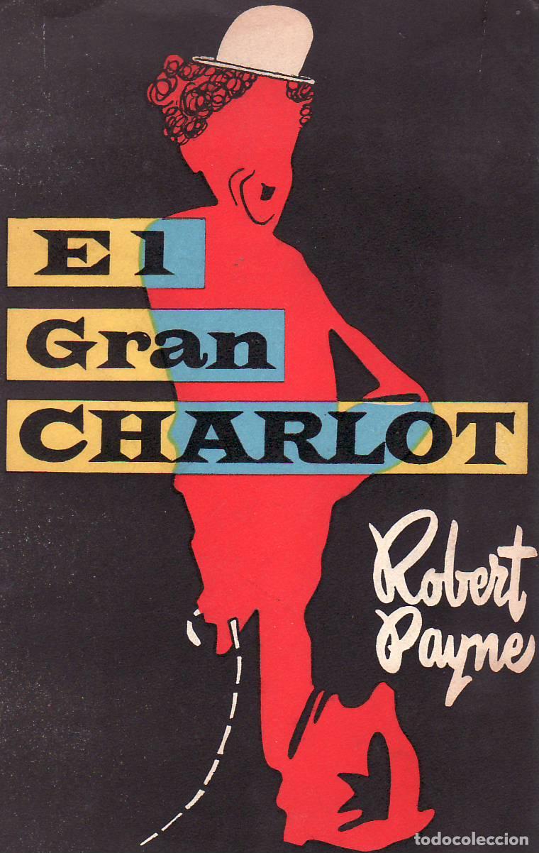 books: PAYNE, Robert.- - El gran Charlot. Traducci&oacute;n de Pablo Uriarte.