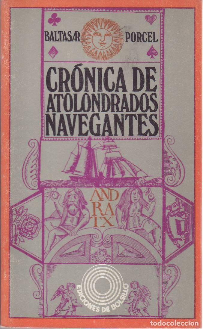 Libri di seconda mano: PORCEL, Baltasar.- - Cr&oacute;nica de atolondrados navegantes. Pr&oacute;logo de Pere Gimferrer. Ep&iacute;logo de Pedro