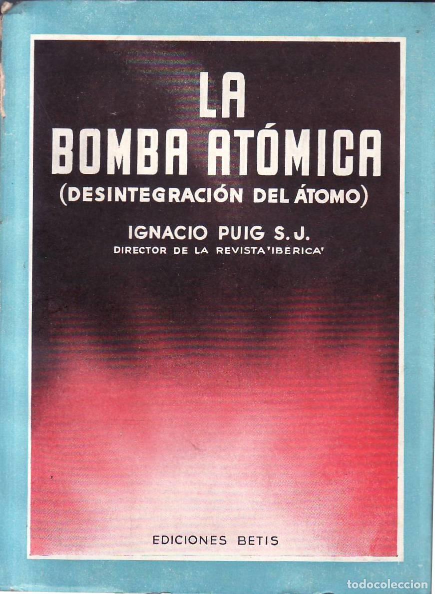 books: PUIG, Ignacio.- - La bomba at&oacute;mica, (desintegraci&oacute;n del &aacute;tomo) y las colosales reservas de energ&iacute;a d