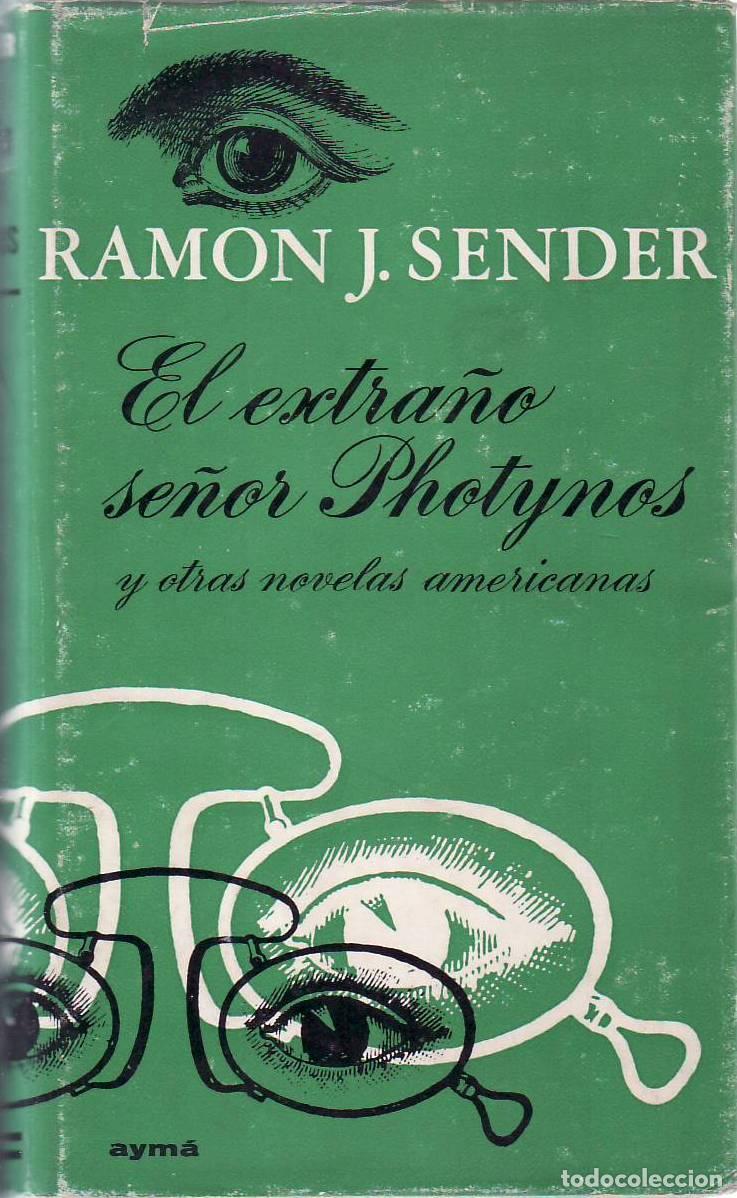 Libros: SENDER, Ram&oacute;n J.- - El extra&ntilde;o se&ntilde;or Photynos y otras novelas americanas.