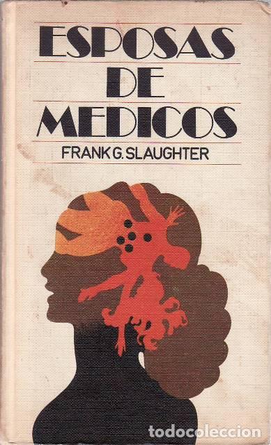 B&uuml;cher: SLAUGHTER, Frank G.- - Esposas de m&eacute;dicos. Novela. Traducci&oacute;n de E. Mu&ntilde;oz.