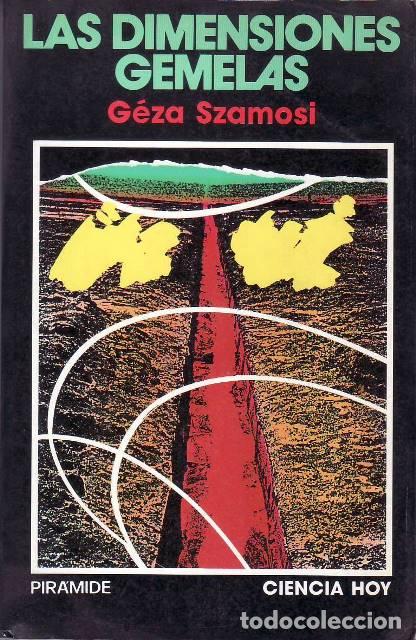 B&uuml;cher: SZAMOSI, G&eacute;za.- - Las dimensiones gemelas. La invenci&oacute;n del tiempo y del espacio.