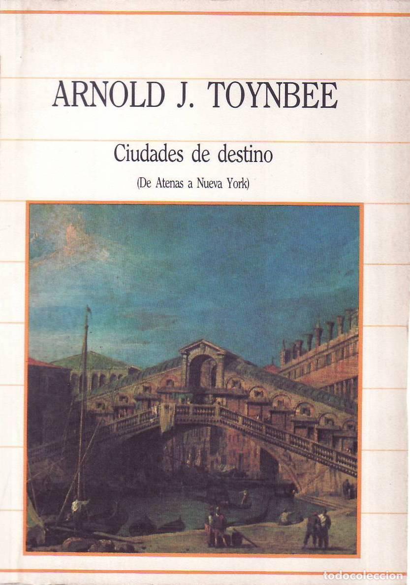Libros: TOYNBEE, Arnold J.- - Ciudades de destino (De Atenas a Nueva York).