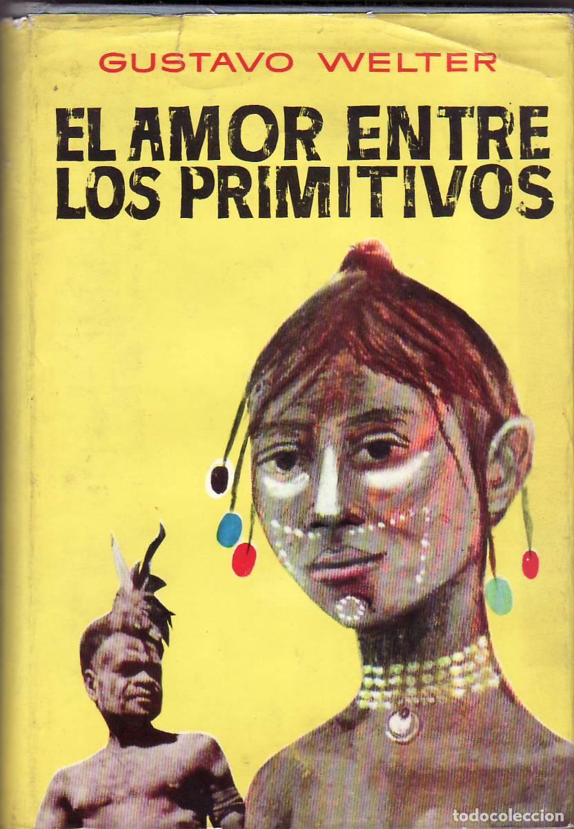 Libri di seconda mano: WELTER, Gustavo.- - El amor entre los primitivos. Versi&oacute;n espa&ntilde;ola de Rafael Sarr&oacute;.
