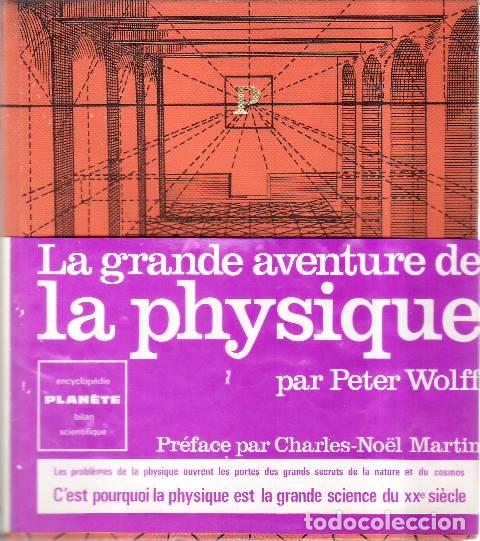 Libri di seconda mano: WOLFF, Peter.- - La grande aventure de la physique. Pr&eacute;face par Charles-No&euml;l Martin.