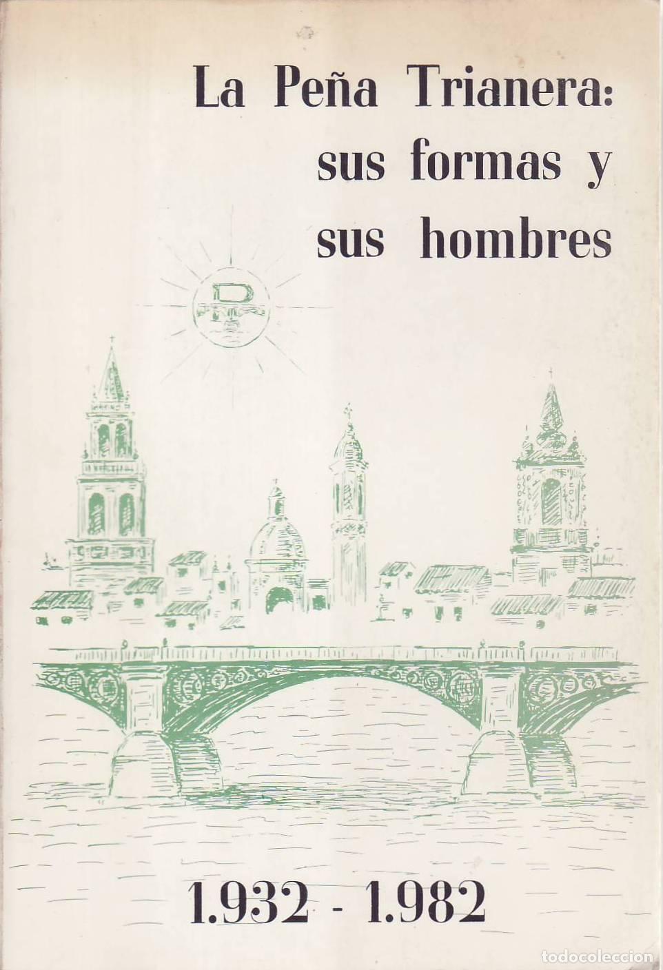 B&uuml;cher: PE&Ntilde;A TRIANERA, LA: SUS FORMAS Y SUS HOMBRES (1932-1982).- Pr&oacute;logo de J. Mart&iacute;nez Velasco. Introducci