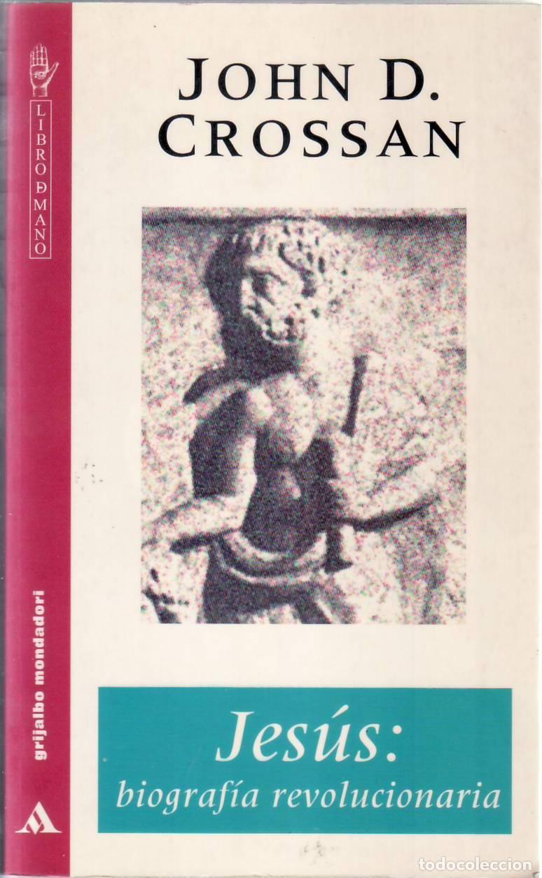 Libros: CROSSAN, John D.- - Jes&uacute;s. Biograf&iacute;a revolucionaria.