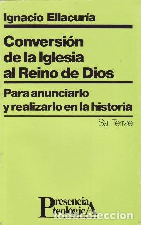 Libros: ELLACUR&Iacute;A, Ignacio.- - Conversi&oacute;n de la Iglesia al Reino de Dios. Para anunciarlo y realizarlo en la