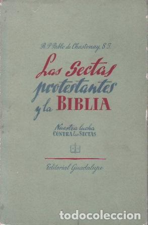 Libros: CHASTONAY, P.Pablo de.- - Las Sectas protestantes y la Biblia. Nuestra lucha contra las sectas.