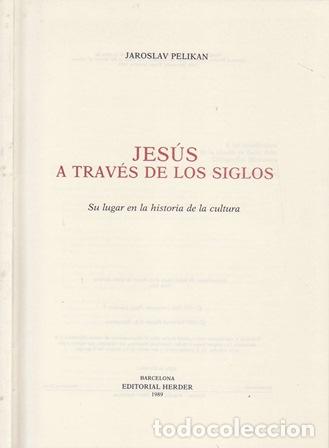 Libros: PELIKAN, Jaroslav.- - Jes&uacute;s a trav&eacute;s de los siglos. Su lugar en la historia de la cultura.