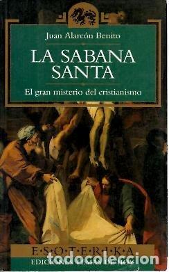Libros: ALARCON BENITO, Juan.- - La S&aacute;bana Santa. El gran misterio del cristianismo.