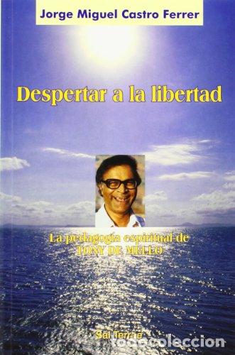 books: CASTRO FERRER, Jos&eacute; Miguel.- - Despertar a la libertad. La pedagog&iacute;a espiritual de Tony de Mello.