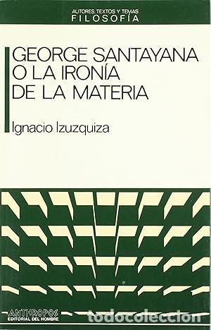 Libri di seconda mano: IZUZQUIZA, Ignacio.- - George Santayana o la iron&iacute;a de la materia.