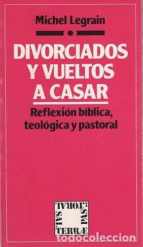 books: LEGRAIN, Michel.- - Divorciados y vuelos a casar. Reflexi&oacute;n b&iacute;blica, teol&oacute;gica y pastoral.