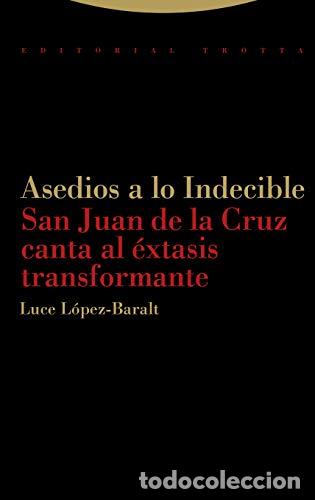 B&uuml;cher: LOPEZ-BARALT, Luce.- - Asedios a lo indecible. San Juan de la Cruz canta al &eacute;xtasis transformante.