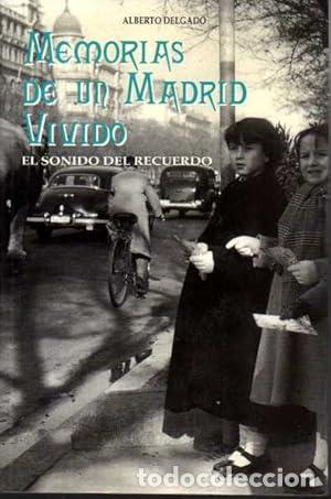 Libros: DELGADO, Alberto.- - Memorias de un Madrid vivido. El sonido del recuerdo.