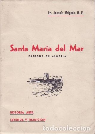 Livres: DELGADO, Joaqu&iacute;n.- - Santa Mar&iacute;a del Mar. Patrona de Almer&iacute;a. Historia, arte, leyenda y tradici&oacute;n.