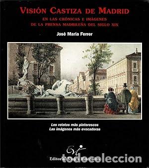 Livres: FERRER, Jos&eacute; Mar&iacute;a (dir.).- - Visi&oacute;n Castiza de Madrid en las cr&oacute;nicas e im&aacute;genes de la prensa madri