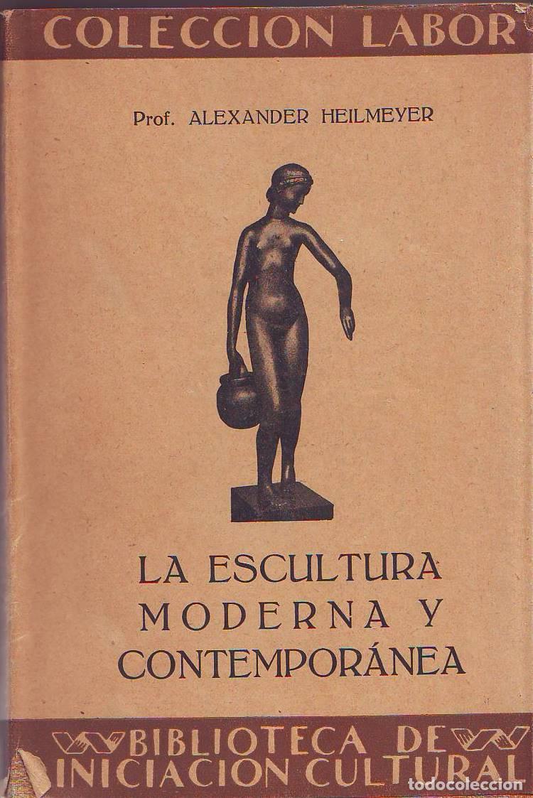 Libri di seconda mano: HEILMEYER, Alexander.- - La escultura moderna y comtemporanea. Traducido por E. Mart&iacute;nez Ferrando. C