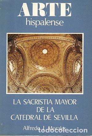 Libri di seconda mano: MORALES, Alfredo J.- - La Sacrist&iacute;a Mayor de la Catedral de Sevilla.