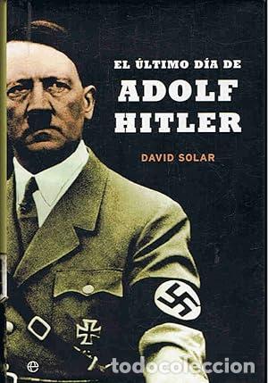 Libros: SOLAR, David.- - El &uacute;ltimo d&iacute;a de Adolf Hitler. - Foto 1