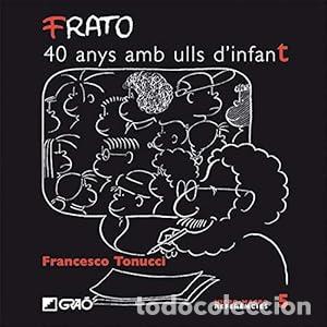 Libros: TONUCCI, Francesco.- - FRATO. 40 anys amb ulls d&acute;infant.
