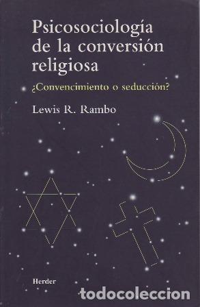 Libros: RAMBO, Lewis R.- - Psicosociolog&iacute;a de la conversi&oacute;n religiosa. &iquest;Convencimiento o seducci&oacute;n?.