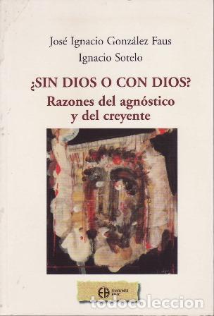 books: GONZALEZ FAUS, Jos&eacute; Ignacio e Ignacio SOTELO.- - &iquest;Sin Dios o con Dios?. Razones del agn&oacute;stico y del