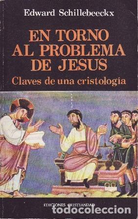 B&uuml;cher: SCHILLEBEECKX, Edward.- - En torno al problema de Jes&uacute;s. Claves de una cristolog&iacute;a.