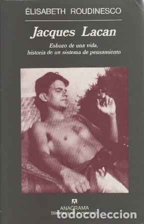 Libros: ROUDINESCO, &Eacute;lisabeth.- - Jacques Lacan. Esbozo de una vida, historia de un sistema de pensamiento.