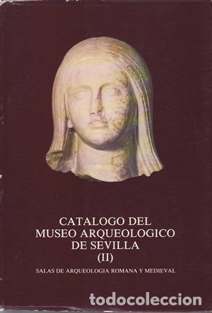 Livros em segunda m&atilde;o: VV. AA.- - Cat&aacute;logo del Museo Arqueol&oacute;gico de Sevilla (II). Salas de arqueolog&iacute;a romana y medieval.